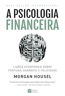 A psicologia financeira: lições atemporais sobre fortuna, ganância e felicidade.