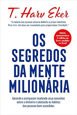 Os segredos da mente milionária: Aprenda a enriquecer mudando seus conceitos sobre o dinheiro.