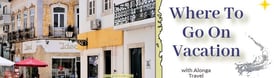 An outdoor café on a pretty street in Portugal & the sign: 'Where to go on Vacation with Alonga Travel'