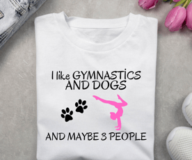 I like gymnastics and Dogs - Cimnastik tutku tişörtü