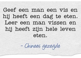 Mooi gezegde en daarom wil ik je helpen zodat je het helemaal zelf kan!