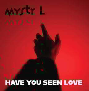 Cover of the SynthPop track Have You Seen Love from Mystr L