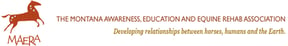 The Montana Awareness, Education and Equine Rehab Association - M.A.E.R.A.