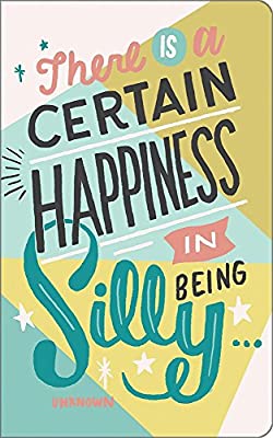 Says There is a certain happiness in being silly