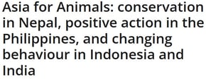 Asia for Animals: conservation in Nepal, positive action in the Philippines, and changing behaviour 
