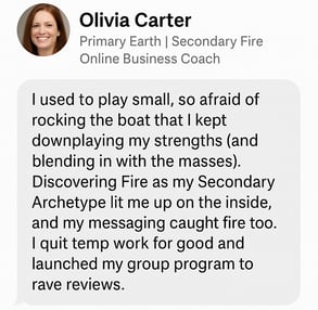 Testimonial for Earth + Fire Archetype: A mentor shares how Fire activated their confidence to step into visibility and stage