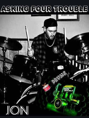 Jon, our hard hitting drummer