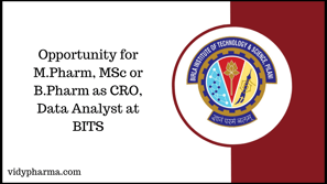 Opportunity for M.Pharm, MSc or B.Pharm as CRO, Data Analyst at BITS