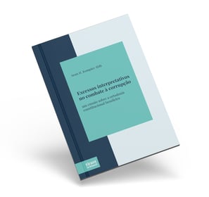 Excessos Interpretativos no Combate à Corrupção: um ensaio sobre a ortodoxia constitucional brasilei