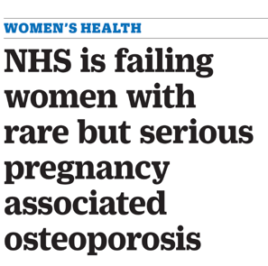 NHS is failing women with rare but serious pregnancy associated osteoporosis