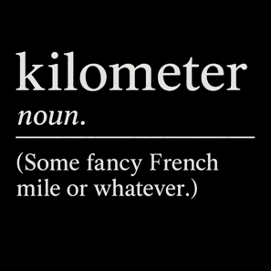 Funny shirt with sarcastic text defining kilometer as a fancy French mile
