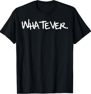 Black t shirt that says "Whatever"