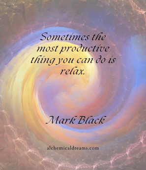"Sometimes, the most productive thing you can do is relax."