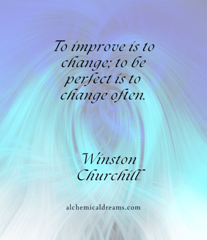 "To improve is to change, to be perfect is to change often."