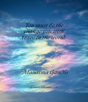 "You must be the change you want to see in the world"