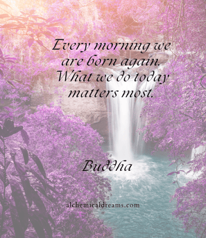 "Every morning we are born again, what we do today matters most."