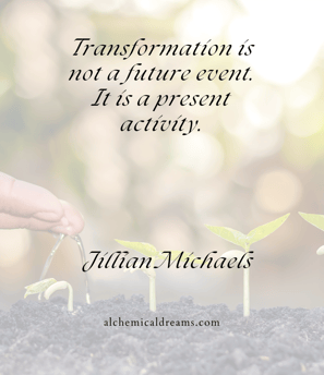 "Transformation is not a future event, it is a current activity."