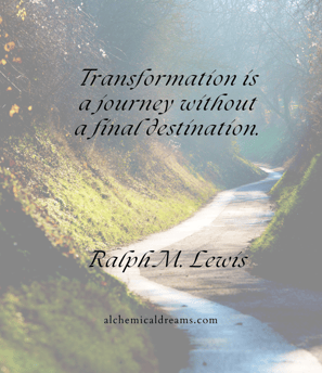 "Transformation is a journey without a final destination" Ralph M Lewis