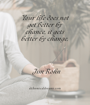"Your life does not get better by chance, it gets better by change"