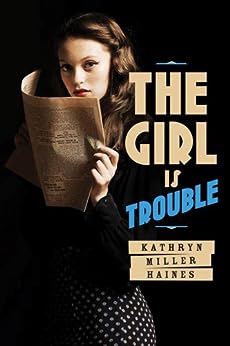 Cover of the Kathryn Miller Haines novel The Girl is Trouble