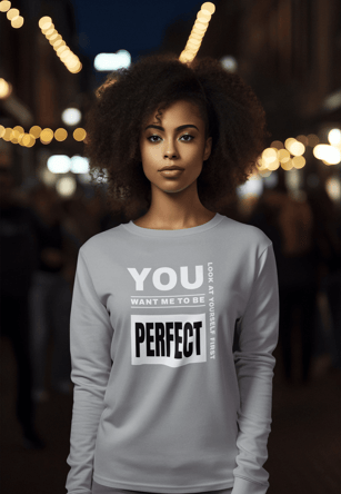 Perfection Show you are perfectly imperfect with the You want Me to Be Perfect cotton shirt.