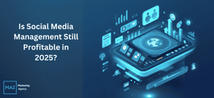 is social media management still profiyable in 2025