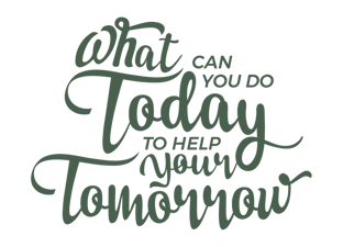 What can you do today to help your tomorrow