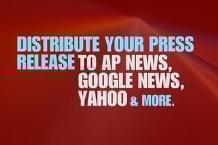 Distribute your press release to AP News, Google News, Yahoo and more