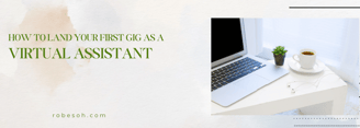 How To Land Your First Gig A Virtual Assistant