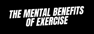 The Mental Benefits of Exercise