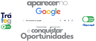 Aparecer no google é conquistar oportunidades