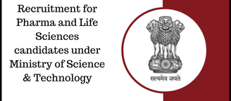Recruitment for Pharma and Life Sciences candidates under Ministry of Science & Technology
