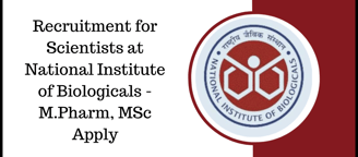 Recruitment for Scientists at National Institute of Biologicals - M.Pharm, MSc Apply