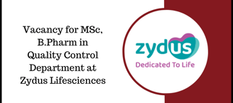 Vacancy for M.Sc, B.Pharm in Quality Control Department at Zydus Lifesciences