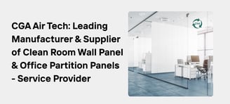 CGA Air Tech: Leading Manufacturer & Supplier of Clean Room Wall Panel & Office Partition Panels
