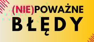 błędy, które nie są traktowane na poważnie