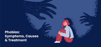 phobias: symptoms, causes & treatment