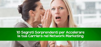 10 segreti per accelerare la tua carriera nel network marketing