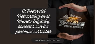 BLOG SOBRE El Poder del Networking en el Mundo Digital: Cómo Conectar con las Personas Correctas