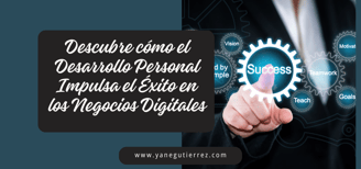 Cómo el Desarrollo Personal Impulsa el Éxito en los Negocios Digitales