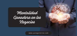 Mindset de Éxito: Cómo Desarrollar una Mentalidad Ganadora en los Negocios