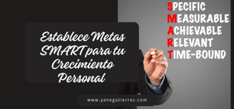 La Importancia de Establecer Metas SMART para tu Crecimiento Personal y Profesional