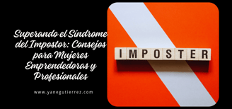 blog sobre Superando el Síndrome del Impostor: Consejos para Mujeres Emprendedoras y Profesionales