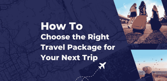 How to choose the right travel package for your trip