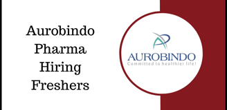 Aurobindo Pharma Hiring Freshers