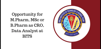 Opportunity for M.Pharm, MSc or B.Pharm as CRO, Data Analyst at BITS