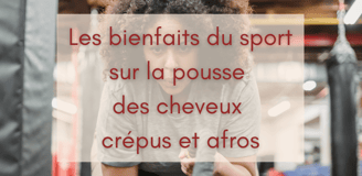 Les bienfaits du sport sur la pousee des cheveux crépus et afros