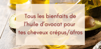 L'huile d'avocat et ses bienfaits pour les cheveux crépus