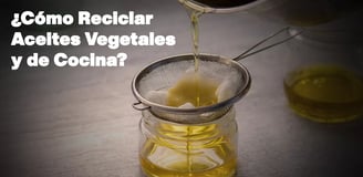 ¿Cómo Reciclar Aceites Vegetales y de Cocina en Guatemala?
