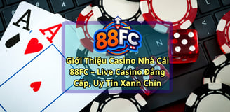 Giới Thiệu Casino Nhà Cái 88FC – Live Casino Đẳng Cấp, Uy Tín Xanh Chín